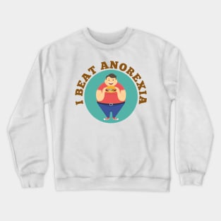 I Beat Anorexia Crewneck Sweatshirt